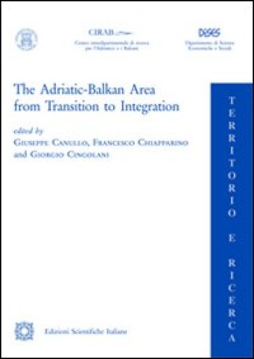 The Adriatic Balkan area from transition to integration - Giuseppe Canullo - Francesco Chiapparino - Giorgio Cingolani