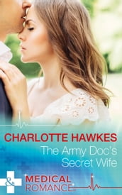 The Army Doc s Secret Wife (Mills & Boon Medical)