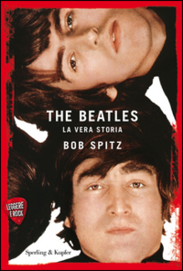 The Beatles. La vera storia. Leggere è rock - Bob Spitz
