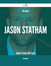 The Best Jason Statham Guide To Date - 184 Facts