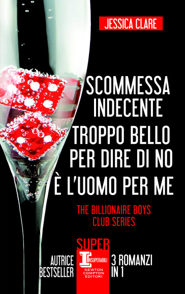 The Billionaire Boys Club Series: Scommessa indecente - Troppo bello per dire di no - E' l'uomo per me  - 3 in 1 - Jessica Clare