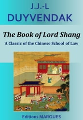 The Book of Lord Shang : A Classic of the Chinese School of Law
