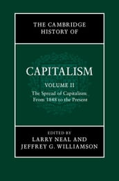 The Cambridge History of Capitalism: Volume 2, The Spread of Capitalism: From 1848 to the Present