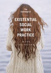 The Challenge of Existential Social Work Practice
