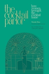 The Cocktail Parlor: How Women Brought the Cocktail Home