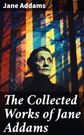 The Collected Works of Jane Addams