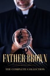 The Complete Collection of Father Brown - 53 Murder Mysteries with Bonus of The Adventure of Sherlock Holmes
