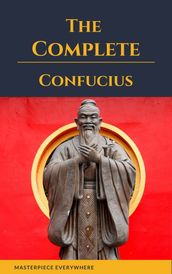 The Complete Confucius: The Analects, The Doctrine Of The Mean, and The Great Learning