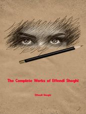 The Complete Works of Effendi Shoghi