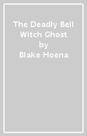 The Deadly Bell Witch Ghost