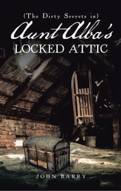 (The Dirty Secrets In) Aunt Alba S Locked Attic