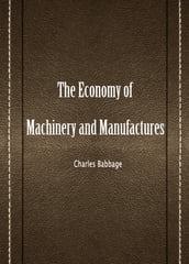 The Economy Of Machinery And Manufactures