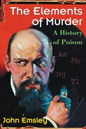 The Elements of Murder: A History of Poison