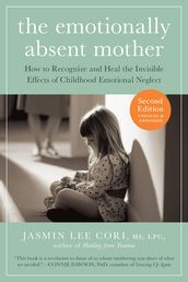 The Emotionally Absent Mother, Second Edition: How to Recognize and Cope with the Invisible Effects of Childhood Emotional Neglect (Second)