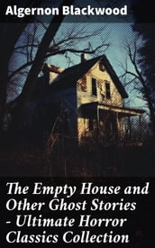 The Empty House and Other Ghost Stories - Ultimate Horror Classics Collection