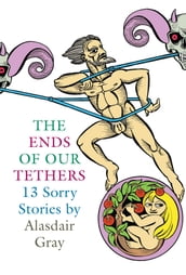 The Ends Of Our Tethers: Thirteen Sorry Stories