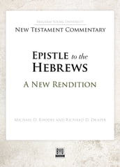 The Epistle to the Hebrews: A New Rendition