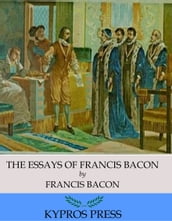 The Essays of Francis Bacon