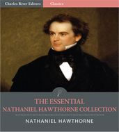 The Essential Collection of Nathaniel Hawthornes Works: The Scarlet Letter, The House of the Seven Gables and 4 Other Novels and 88 Short Stories (Illustrated Edition)