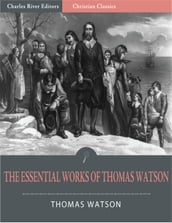 The Essential Works of Thomas Watson (Illustrated Edition)
