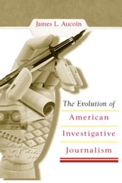 The Evolution of American Investigative Journalism