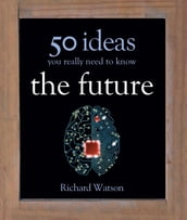 The Future: 50 Ideas You Really Need to Know