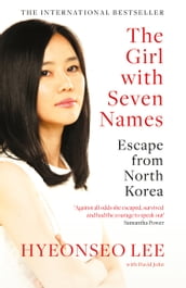 The Girl with Seven Names: A North Korean Defector s Story