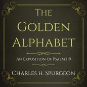 The Golden Alphabet: An Exposition of Psalm 119