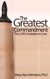 The Greatest Commandment: The Lord s Invitation to Love