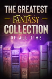 The Greatest Fantasy Collection of all Time - 10 Classic Novels