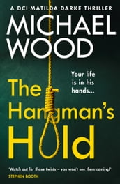 The Hangman s Hold (DCI Matilda Darke Thriller, Book 4)