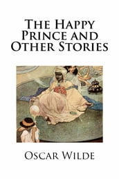 The Happy Prince and Other Stories (Illustrated)