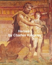 The Heroes or Greek Fairy Tales for My Children (Illustrated)