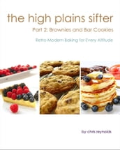 The High Plains Sifter: Retro-Modern Baking for Every Altitude (Part 2: Brownies and Bar Cookies)