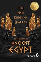 The History of Ancient Egypt: The New Kingdom (Part 1): Weiliao Series