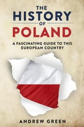 The History of Poland: A Fascinating Guide to this European Country