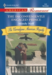 The Inconveniently Engaged Prince (Mills & Boon American Romance)