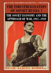 The Industrialisation of Soviet Russia Volume 7: The Soviet Economy and the Approach of War, 19371939