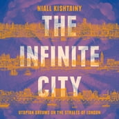 The Infinite City: The Political History of Utopian Dreams on the Streets of London
