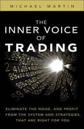 The Inner Voice of Trading: Eliminate the Noise, and Profit from the Strategies That Are Right for You