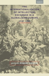 The Internationalization of Intellectual Exchange in a Globalizing Europe, 16361780