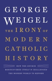 The Irony of Modern Catholic History