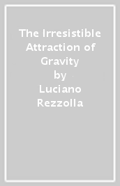 The Irresistible Attraction of Gravity