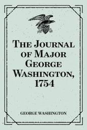 The Journal of Major George Washington, 1754