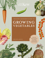 The Kew Gardener s Guide to Growing Vegetables