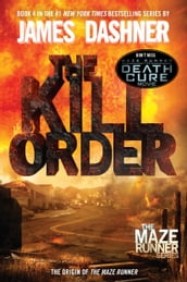 The Kill Order (Maze Runner, Book Four; Origin)