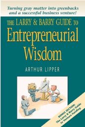 The Larry & Barry Guide to Entrepreneurial Wisdom