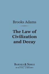 The Law of Civilization and Decay: an Essay on History (Barnes & Noble Digital Library)