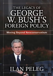 The Legacy of George W. Bush s Foreign Policy