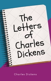 The Letters of Charles Dickens (Annotated)
